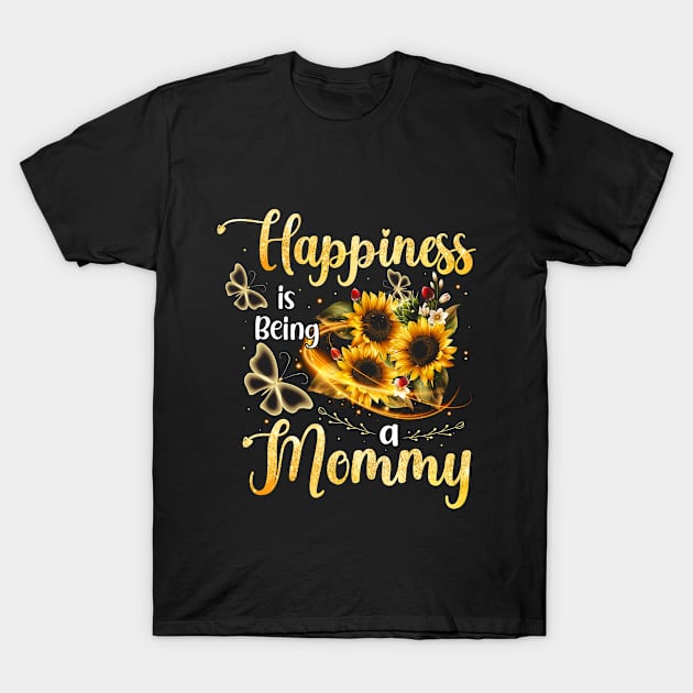 Happiness is being a Mommy Sunflower Lovers Mother's Day Mother T-Shirt by Albatross